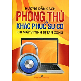 Download sách Hướng Dẫn Cách Phòng Thủ Và Khắc Phục Sự Cố Khi Máy Vi Tính Bị Tấn Công