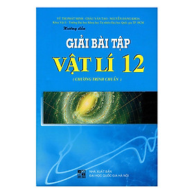 Hướng Dẫn Giải Bài Tập Vật Lí Lớp 12 (Tái Bản) 