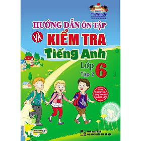 Hướng Dẫn Ôn Tập Và Kiểm Tra Tiếng Anh Lớp 6 - Tập 2