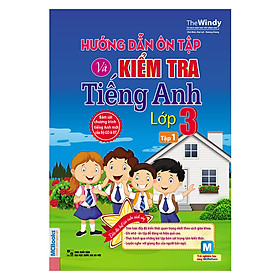 Hướng Dẫn Ôn Tập Và Kiểm Tra Tiếng Anh Lớp 3 - Tập 1 (Kèm Audio Tại App MCBooks)