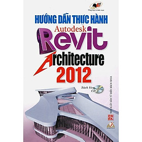 Download sách Hướng Dẫn Thực Hành Autodesk Revit Architecture 2012 (Sách Kèm CD) 