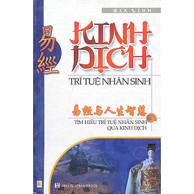 Kinh Dịch Trí Tuệ Nhân Sinh - Tìm Hiểu Trí Tuệ Nhân Sinh Qua Kinh Dịch