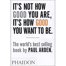 [Download Sách] It's Not How Good You Are, Its How Good You Want to Be: The World's Best Selling Book