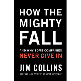 [Download Sách] How The Mighty Fall: And Why Some Companies Never Give In