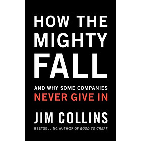 How The Mighty Fall And Why Some Companies Never Give In