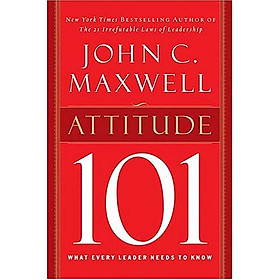 Attitude 101: What Every Leader Needs to Know (101 Series)