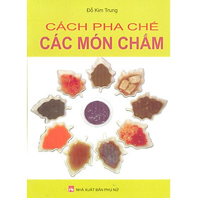 Nơi bán Cách Pha Chế Các Món Chấm (Tái Bản) - Giá Từ -1đ