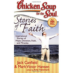 [Download Sách] Chicken Soup for the Soul: Stories of Faith: Inspirational Stories of Hope, Devotion, Faith and Miracles