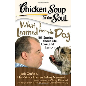 [Download Sách] Chicken Soup for the Soul: What I Learned from the Dog: 101 Stories about Life, Love and Lessons