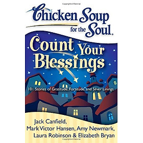 [Download Sách] Chicken Soup for the Soul: Count Your Blessings: 101 Stories of Gratitude, Fortitude, and Silver Linings