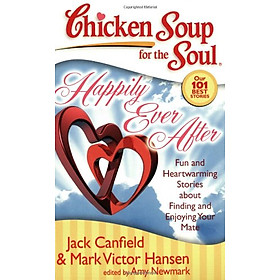 Chicken Soup for the Soul: Happily Ever After: Fun and Heartwarming Stories about Finding and Enjoying Your Mate