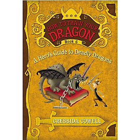 [Download Sách] How to Train Your Dragon Book 6: A Hero's Guide to Deadly Dragons