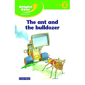 Bright Star Reader 3 : The Ant and The Bulldozer