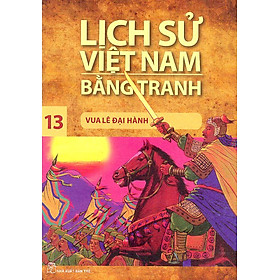 Lịch Sử Việt Nam Bằng Tranh Tập 13: Vua Lê Đại Hành (Tái Bản)