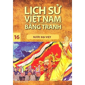 Hình ảnh Lịch Sử Việt Nam Bằng Tranh 16: Nước Đại Việt (Tái Bản)