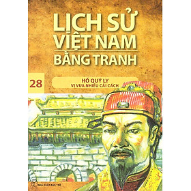 Ảnh bìa Lịch Sử Việt Nam Bằng Tranh Tập 28: Hồ Quý Ly Vị Vua Nhiều Cải Cách (Tái Bản)