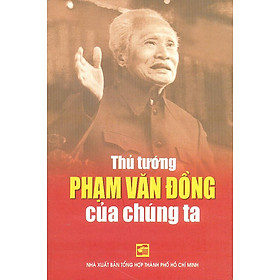 Thủ Tướng Phạm Văn Đồng Của Chúng Ta