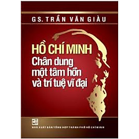 Nơi bán Hồ Chí Minh - Chân Dung Một Tâm Hồn Và Trí Tuệ Vĩ Đại - Giá Từ -1đ