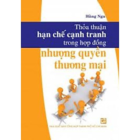 Download sách Thỏa Thuận Hạn Chế Cạnh Tranh Trong Hợp Đồng Nhượng Quyền Thương Mại