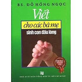 Viết Cho Các Bà Mẹ Sinh Con Đầu Lòng (Tái Bản)