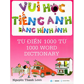 Vui Học Tiếng Anh Bằng Hình Ảnh - Từ Điển 1000 Từ
