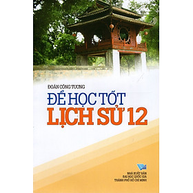 Để Học Tốt Lịch Sử Lớp 12