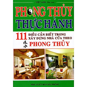 Nơi bán Phong Thủy Thực Hành - 111 Điều Cần Biết Trong Xây Dựng Nhà Cửa Theo Phong Thủy - Giá Từ -1đ