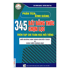 Download sách Phân Tích Và Bình Giảng 345 Bất Đẳng Thức Chọn Lọc Trên Tạp Chí Toán Học Nổi Tiếng