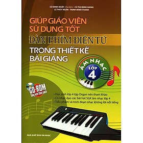 Giúp Giáo Viên Sử Dụng Tốt Đàn Phím Điện Tử Trong Thiết Kế Bài Giảng Âm Nhạc Lớp 4 (Kèm CD)