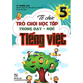 Tổ Chức Trò Chơi Học Tập Trong Dạy - Học Tiếng Việt 5