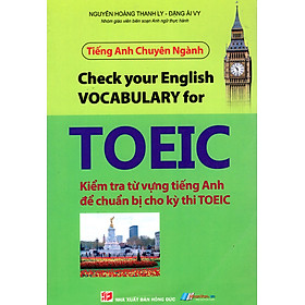 Nơi bán Tiếng Anh Chuyên Ngành - Kiểm Tra Từ Vựng Tiếng Anh Để Chuẩn Bị Cho Kỳ Thi TOEIC (2012) - Giá Từ -1đ