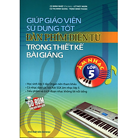 Download sách Giúp Giáo Viên Sử Dụng Tốt Đàn Phím Điện Tử Trong Thiết Kế Bài Giảng Âm Nhạc Lớp 5 (Kèm CD)