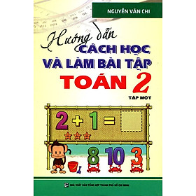 Hướng Dẫn Cách Học Và Làm Bài Tập Toán Lớp 2 (Tập 1)