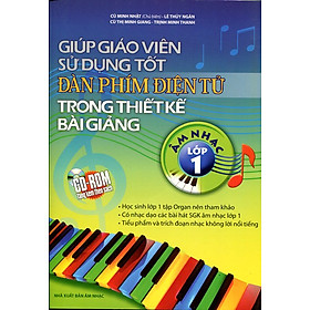 Nơi bán Giúp Giáo Viên Sử Dụng Tốt Đàn Phím Điện Tử Trong Thiết Kế Bài Giảng Âm Nhạc Lớp 1 (Kèm CD) - Giá Từ -1đ