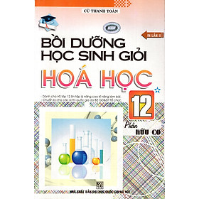 Download sách Bồi Dưỡng Học Sinh Giỏi Hóa Học Lớp 12 (Tập 1 - Hữu Cơ)