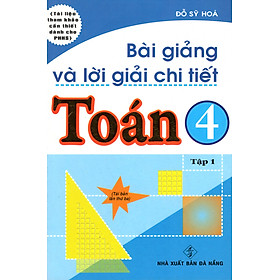 Bài Giảng Và Lời Giải Chi Tiết Toán 4 (Tập 1)