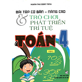 Download sách Bài Tập Cơ Bản Nâng Cao Và Trò Chơi Phát Triển Trí Tuệ Toán 4 - Tập 2