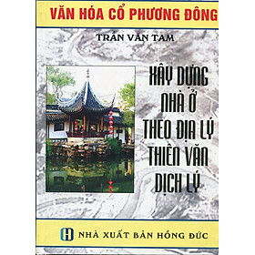 Xây Dựng Nhà Ở Theo Địa Lý, Thiên Văn, Dịch Lý