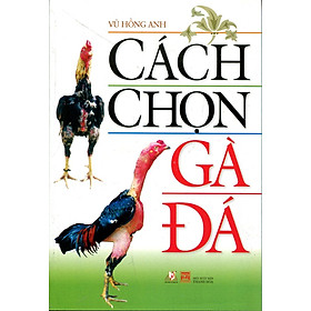 Cách Chọn Gà Đá (Tái Bản 2016)