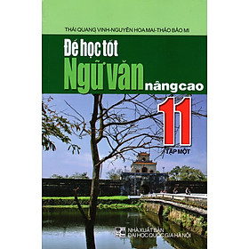 Để Học Tốt Ngữ Văn Nâng Cao Lớp 11 (Tập Một)