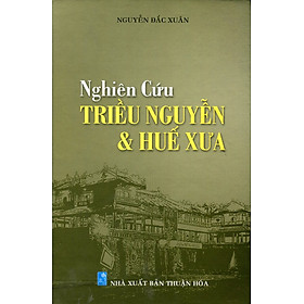 Nghiên Cứu Triều Nguyễn Và Huế Xưa