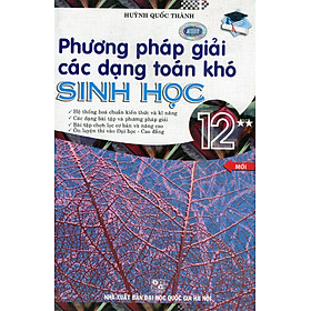Phương Pháp Giải Các Dạng Toán Khó Môn Sinh Lớp 12 (Tập 2)