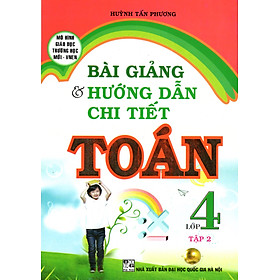 Bài Giảng Và Hướng Dẫn Chi Tiết Toán Lớp 4 - Tập 2