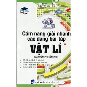 Cẩm Nang Giải Nhanh Các Dạng Bài Tập Vật Lí (Tập 1) 