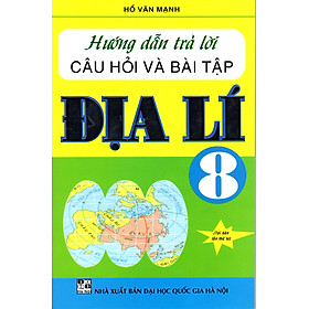 Hướng Dẫn Trả Lời Câu Hỏi Và Bài Tập Địa Lí 8