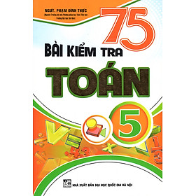 Download sách 75 Bài Kiểm Tra Toán 5