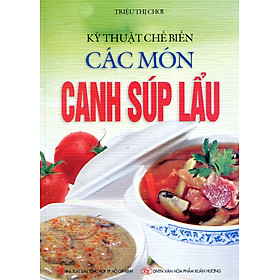 Nơi bán Kỹ Thuật Chế Biến Các Món Canh - Súp - Lẩu - Giá Từ -1đ