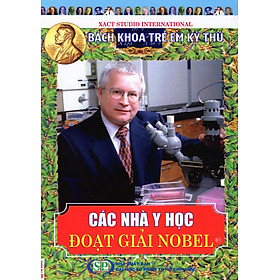  Bách Khoa Trẻ Em Kỳ Thú - 81 - Các Nhà Y Học Đoạt Giải Nobel