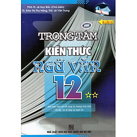 Download sách Trọng Tâm Kiến Thức Ngữ Văn Lớp 12 (Tập 2)