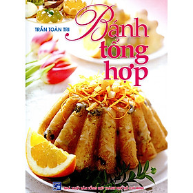 Bánh Tổng Hợp -Tác giả Trần Toàn Tri